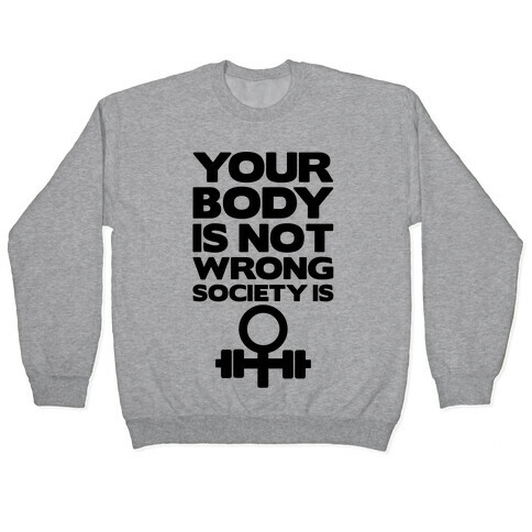 Your Body Is Not Wrong Society Is Pullover