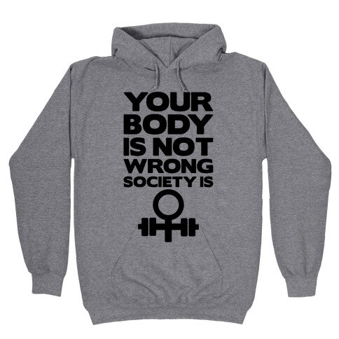 Your Body Is Not Wrong Society Is Hooded Sweatshirt