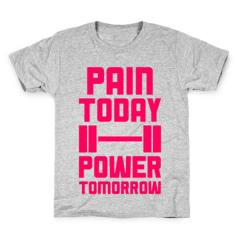Pain Today, Power Tomorrow Kids T-Shirt