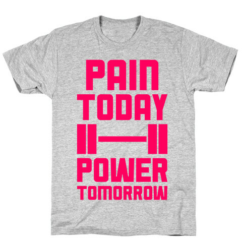 Pain Today, Power Tomorrow T-Shirt