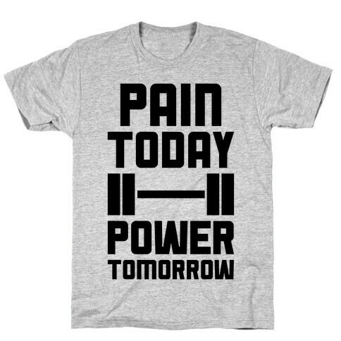 Pain Today, Power Tomorrow T-Shirt