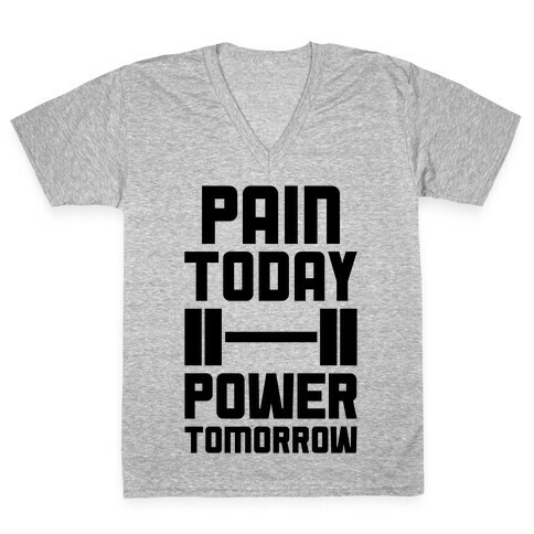 Pain Today, Power Tomorrow V-Neck Tee Shirt