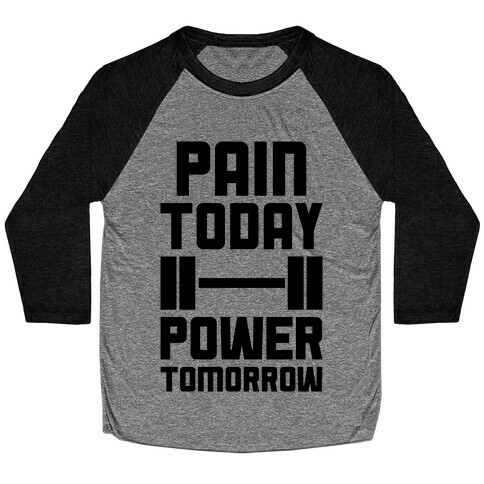 Pain Today, Power Tomorrow Baseball Tee