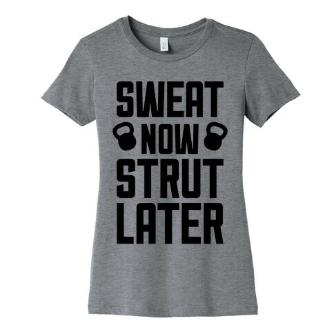 Sweat Now, Strut Later Womens T-Shirt