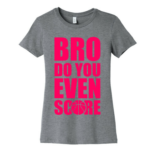 Bro Do You Even Score (Basketball) Womens T-Shirt