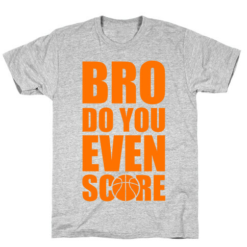 Bro Do You Even Score (Basketball) T-Shirt