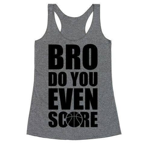 Bro Do You Even Score (Basketball) Racerback Tank Top