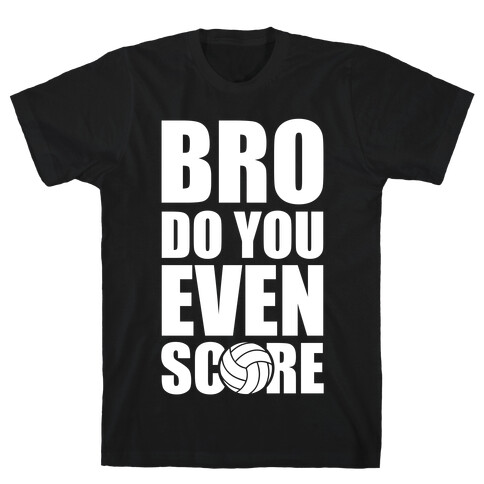 Bro Do You Even Score (Volleyball) T-Shirt