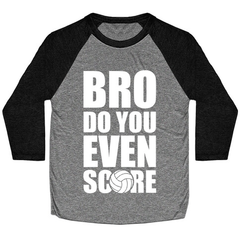 Bro Do You Even Score (Volleyball) Baseball Tee