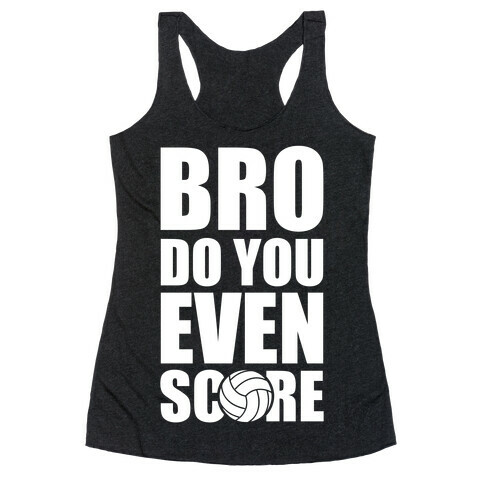 Bro Do You Even Score (Volleyball) Racerback Tank Top
