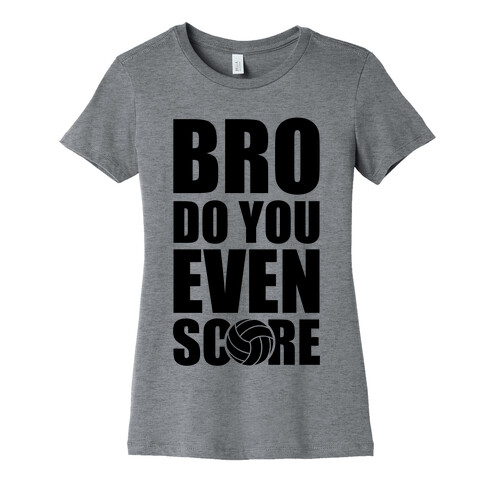 Bro Do You Even Score (Volleyball) Womens T-Shirt