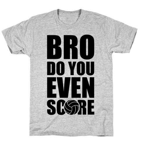 Bro Do You Even Score (Volleyball) T-Shirt