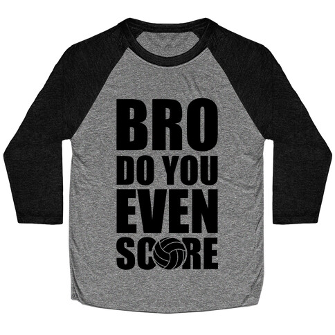 Bro Do You Even Score (Volleyball) Baseball Tee