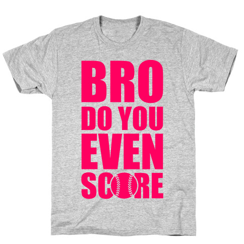 Bro Do You Even Score (Softball) T-Shirt