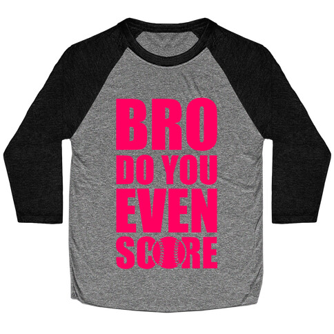 Bro Do You Even Score (Softball) Baseball Tee