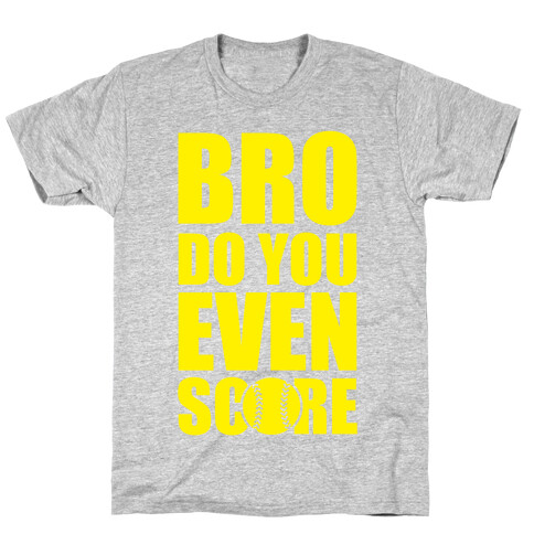 Bro Do You Even Score (Softball) T-Shirt