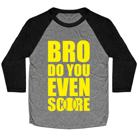 Bro Do You Even Score (Softball) Baseball Tee