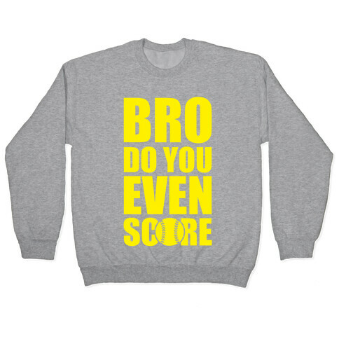 Bro Do You Even Score (Softball) Pullover