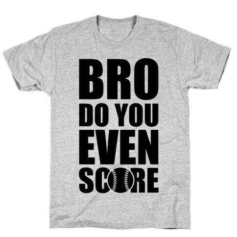 Bro Do You Even Score (Softball) T-Shirt