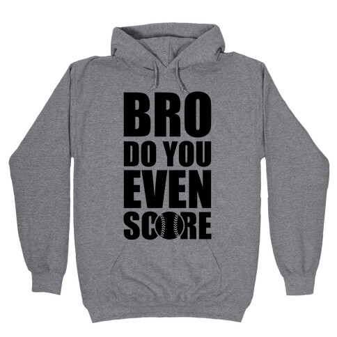 Bro Do You Even Score (Softball) Hooded Sweatshirt