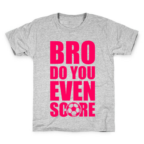Bro Do You Even Score (Soccer) Kids T-Shirt