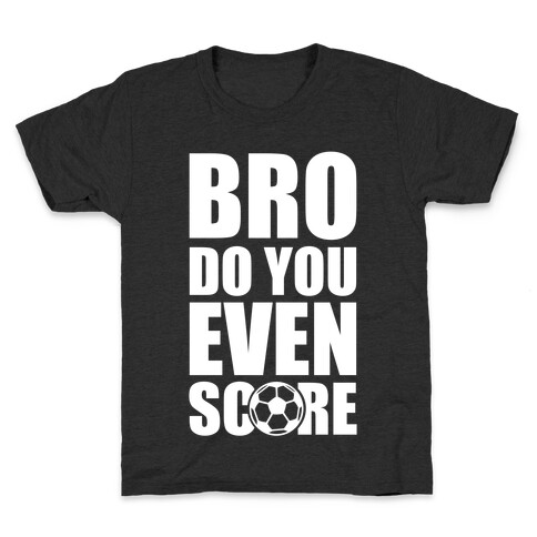 Bro Do You Even Score (Soccer) Kids T-Shirt