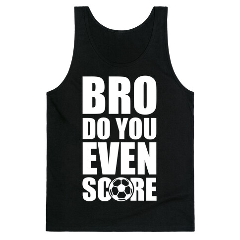Bro Do You Even Score (Soccer) Tank Top