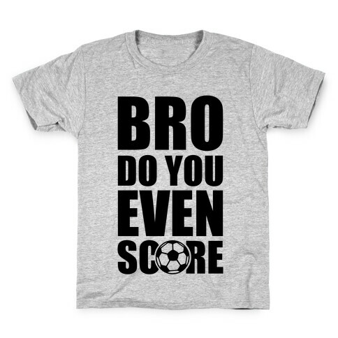 Bro Do You Even Score (Soccer) Kids T-Shirt