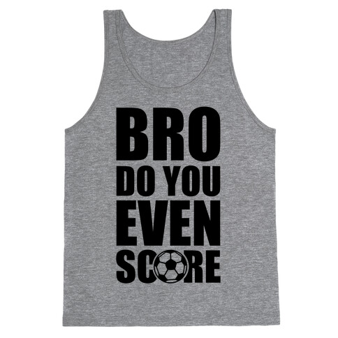 Bro Do You Even Score (Soccer) Tank Top