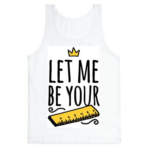 Let Me Be Your Ruler Tank Top