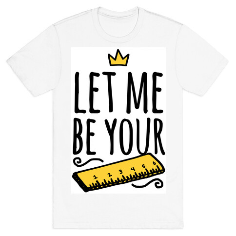 Let Me Be Your Ruler T-Shirt