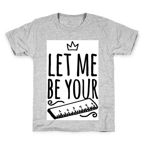Let Me Be Your Ruler Kids T-Shirt