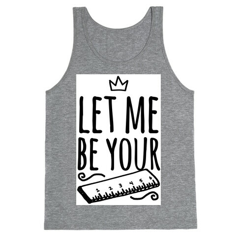 Let Me Be Your Ruler Tank Top