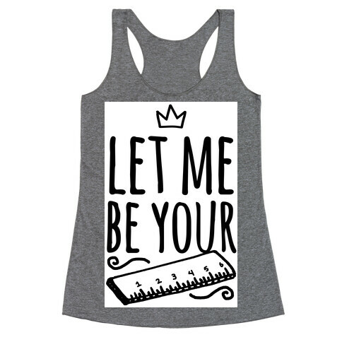 Let Me Be Your Ruler Racerback Tank Top