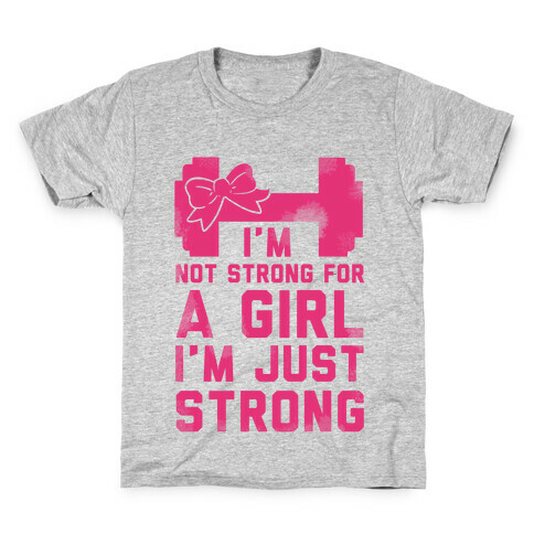 I'm Not Strong For a GIrl. I'm Just Strong. Kids T-Shirt
