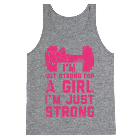 I'm Not Strong For a GIrl. I'm Just Strong. Tank Top