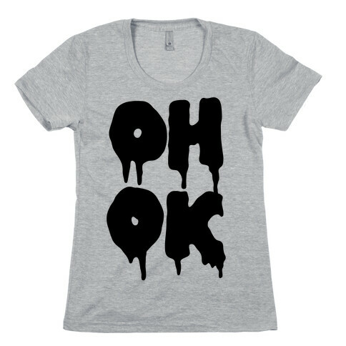 Oh Ok Womens T-Shirt
