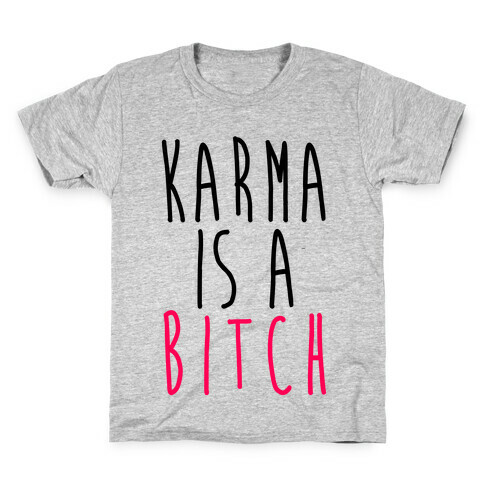 Karma Is A Bitch Kids T-Shirt