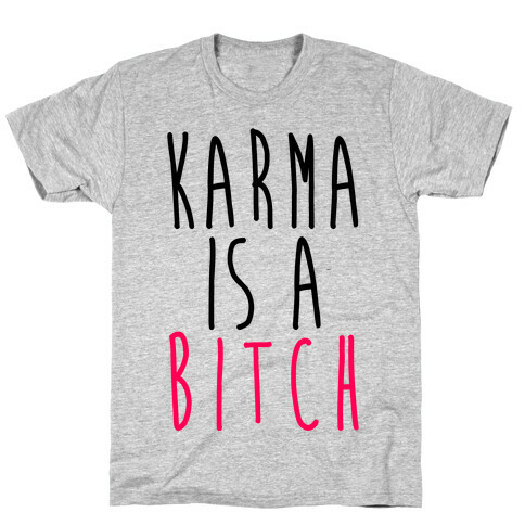 Karma Is A Bitch T-Shirt