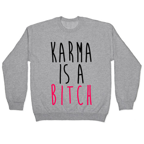 Karma Is A Bitch Pullover