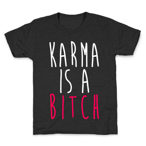 Karma Is A Bitch Kids T-Shirt