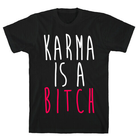 Karma Is A Bitch T-Shirt