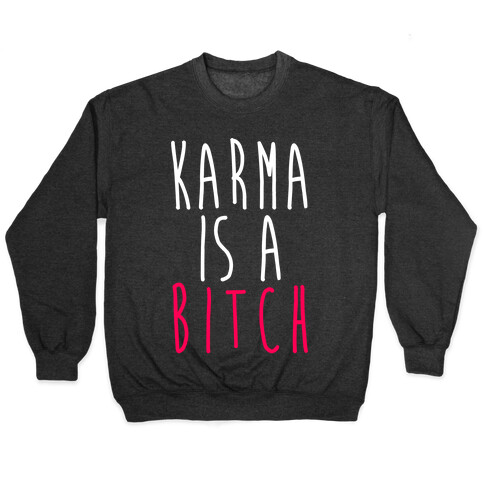 Karma Is A Bitch Pullover