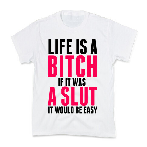 Life Is A Bitch If It Was A Slut It Would Be Easy Kids T-Shirt