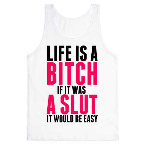 Life Is A Bitch If It Was A Slut It Would Be Easy Tank Top