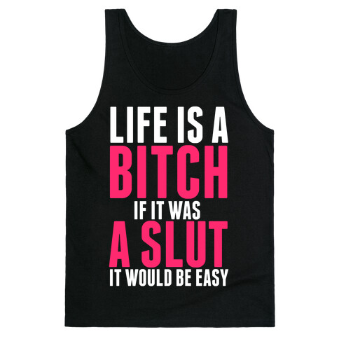 Life Is A Bitch If It Was A Slut It Would Be Easy Tank Top