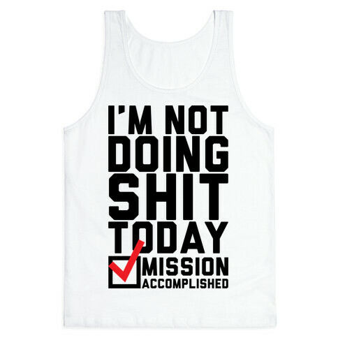 I'm Not Doing Shit Today Tank Top