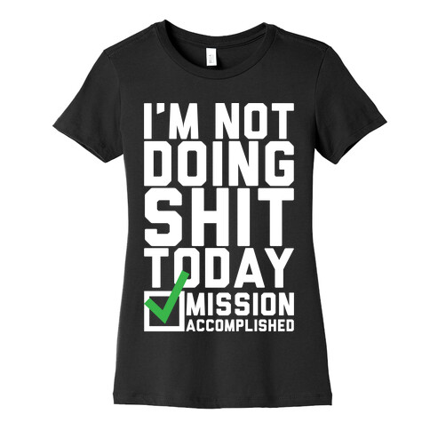 I'm Not Doing Shit Today Womens T-Shirt