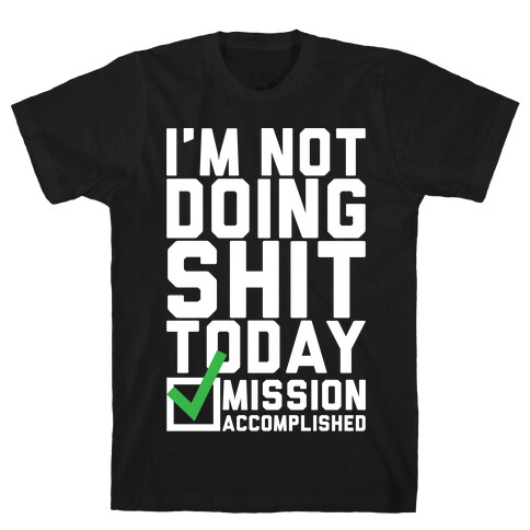 I'm Not Doing Shit Today T-Shirt