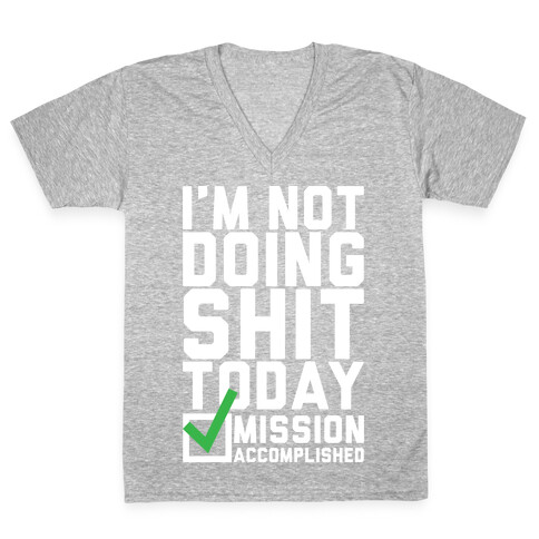 I'm Not Doing Shit Today V-Neck Tee Shirt